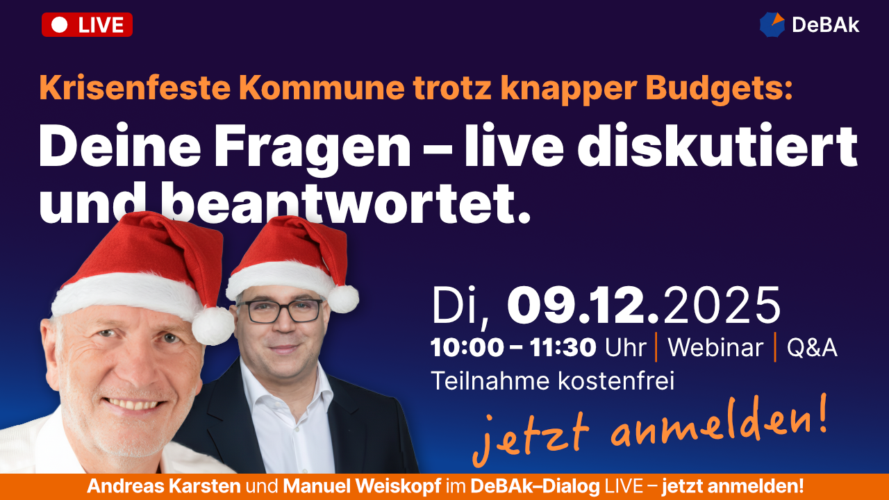 DeBAk-Webinar Q&A: Krisenfeste Kommune trotz knapper Budgets, live diskutiert mit Andreas Karsten und Manuel Weiskopf. Teilnahme kostenfrei am 09.12.2025.